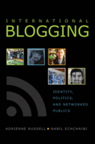 International Blogging: Identity, Politics and Networked Publics - Digital Formations 50 (Paperback)