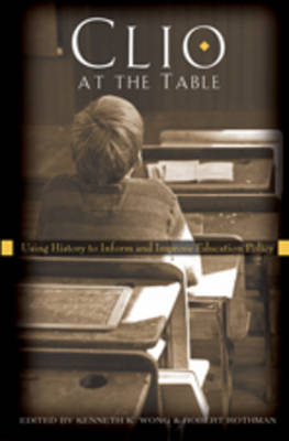 Clio at the Table: Using History to Inform and Improve Education Policy - History of Schools and Schooling 52 (Hardback)