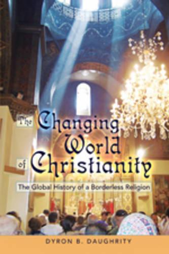 The Changing World of Christianity: The Global History of a Borderless Religion (Paperback)