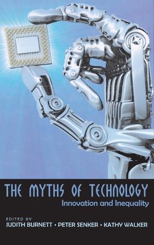 The Myths of Technology: Innovation and Inequality - Digital Formations 46 (Hardback)