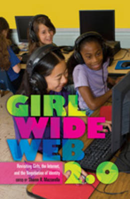Girl Wide Web 2.0: Revisiting Girls, the Internet, and the Negotiation of Identity - Mediated Youth 9 (Paperback)
