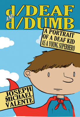 d/Deaf and d/Dumb: A Portrait of a Deaf Kid as a Young Superhero - Disability Studies in Education 10 (Paperback)