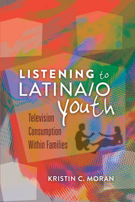 Listening to Latina/o Youth: Television Consumption Within Families - Mediated Youth 13 (Hardback)