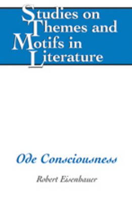 Ode Consciousness - Studies on Themes and Motifs in Literature 100 (Hardback)