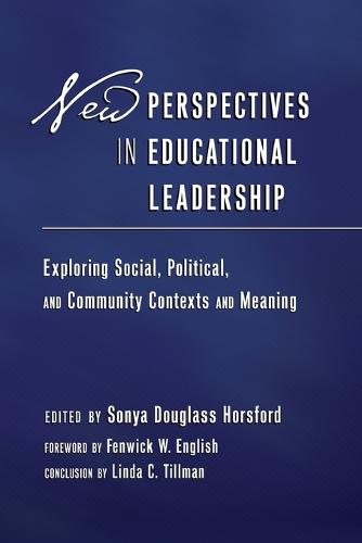 New Perspectives in Educational Leadership: Exploring Social, Political, and Community Contexts and Meaning- Foreword by Fenwick W. English- Conclusion by Linda C. Tillman - Education Management 1 (Paperback)