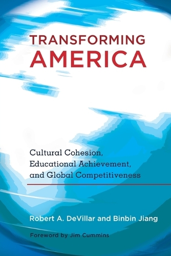 Transforming America: Cultural Cohesion, Educational Achievement, and Global Competitiveness- Foreword by Jim Cummins - Educational Psychology 7 (Paperback)