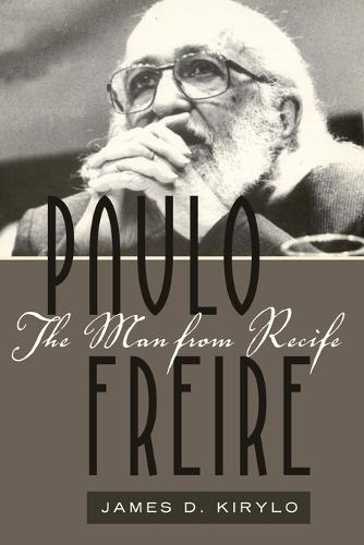 Paulo Freire: The Man from Recife - Counterpoints 385 (Paperback)