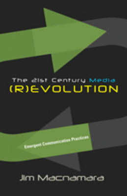 The 21st Century Media (R)evolution: Emergent Communication Practices (Paperback)