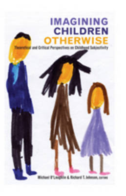 Imagining Children Otherwise: Theoretical and Critical Perspectives on Childhood Subjectivity - Rethinking Childhood 46 (Paperback)
