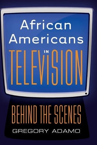 African Americans in Television: Behind the Scenes (Paperback)