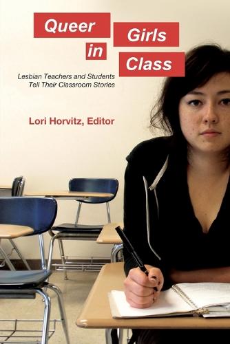 Queer Girls in Class: Lesbian Teachers and Students Tell Their Classroom Stories - Counterpoints 397 (Paperback)