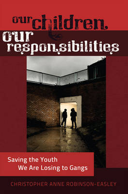 Our Children - Our Responsibilities: Saving the Youth We Are Losing to Gangs - Black Studies and Critical Thinking 13 (Hardback)