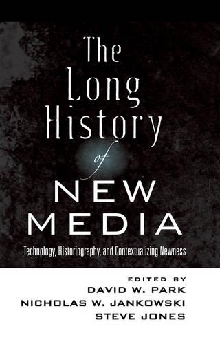 The Long History of New Media: Technology, Historiography, and Contextualizing Newness - Digital Formations 76 (Hardback)