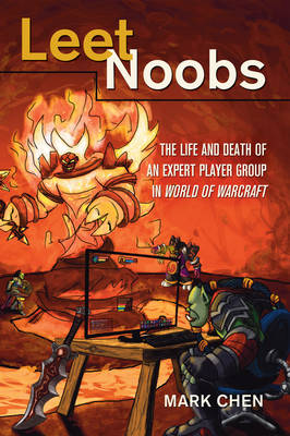 Leet Noobs: The Life and Death of an Expert Player Group in "World of Warcraft" - New Literacies and Digital Epistemologies 55 (Hardback)
