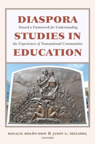 Diaspora Studies in Education: Toward a Framework for Understanding the Experiences of Transnational Communities - Critical Studies of Latinxs in the Americas 2 (Paperback)
