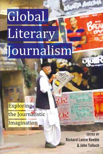 Global Literary Journalism: Exploring the Journalistic Imagination - Mass Communication & Journalism 10 (Paperback)