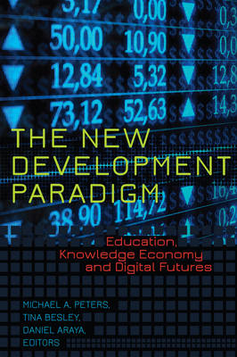 The New Development Paradigm: Education, Knowledge Economy and Digital Futures - Global Studies in Education 20 (Hardback)