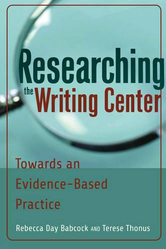 Researching the Writing Center: Towards an Evidence-Based Practice (Paperback)