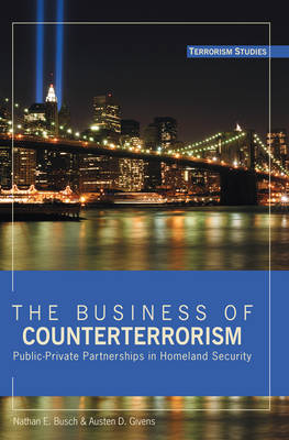 The Business of Counterterrorism: Public-Private Partnerships in Homeland Security - Terrorism Studies 4 (Hardback)