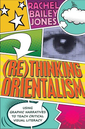 (Re)thinking Orientalism: Using Graphic Narratives to Teach Critical Visual Literacy - Minding the Media 12 (Paperback)