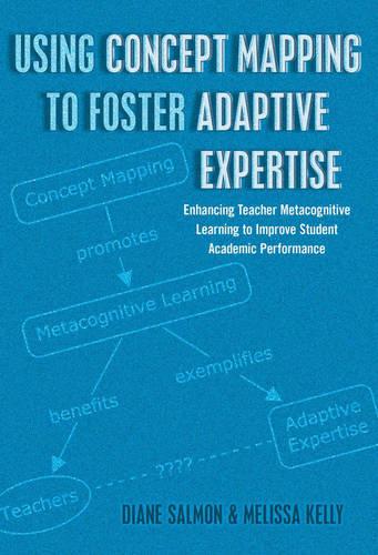 Using Concept Mapping to Foster Adaptive Expertise: Enhancing Teacher Metacognitive Learning to Improve Student Academic Performance - Educational Psychology 29 (Hardback)