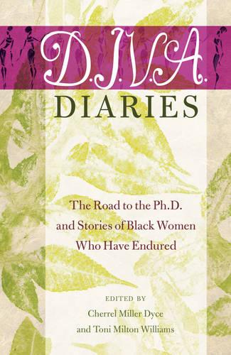 D.I.V.A. Diaries: The Road to the Ph.D. and Stories of Black Women Who Have Endured - Black Studies and Critical Thinking 58 (Hardback)