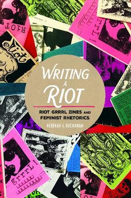 Writing a Riot: Riot Grrrl Zines and Feminist Rhetorics - Mediated Youth 31 (Paperback)