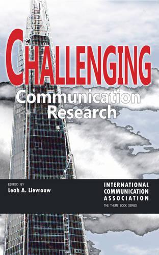 Challenging Communication Research - ICA International Communication Association Annual Conference Theme Book Series 1 (Hardback)