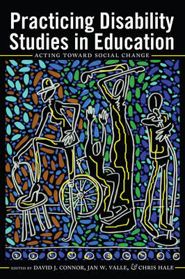 Practicing Disability Studies in Education: Acting Toward Social Change - Disability Studies in Education 17 (Hardback)