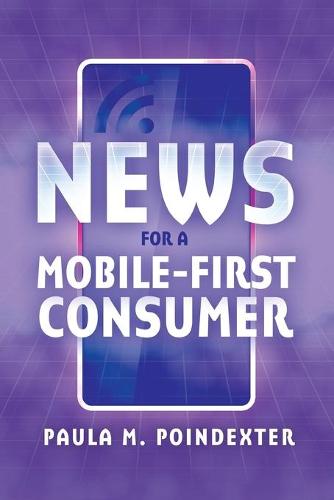 News for a Mobile-First Consumer (Paperback)