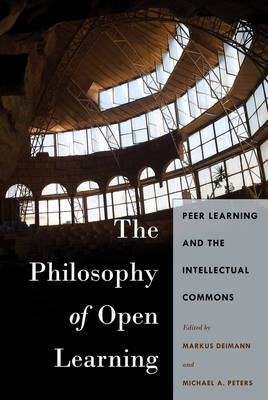 The Philosophy of Open Learning: Peer Learning and the Intellectual Commons - Global Studies in Education 32 (Paperback)