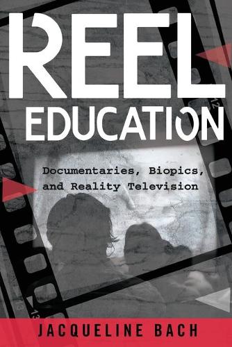 Reel Education: Documentaries, Biopics, and Reality Television - Minding the Media 17 (Paperback)