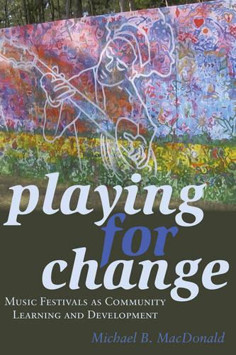 Playing for Change: Music Festivals as Community Learning and Development - Counterpoints 475 (Hardback)