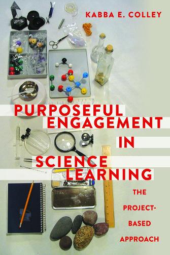 Purposeful Engagement in Science Learning: The Project-based Approach (Hardback)