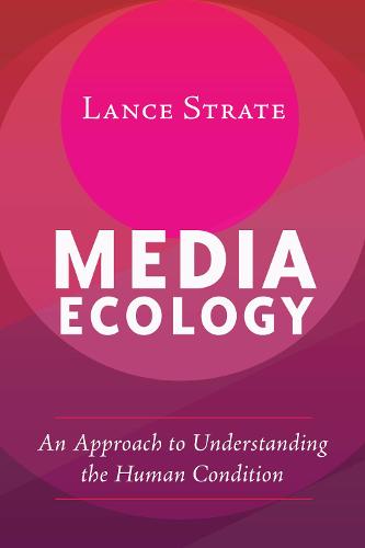 Media Ecology: An Approach to Understanding the Human Condition - Understanding Media Ecology 1 (Paperback)