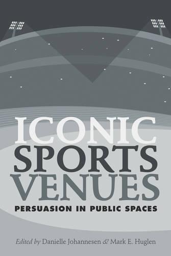 Iconic Sports Venues: Persuasion in Public Spaces (Paperback)