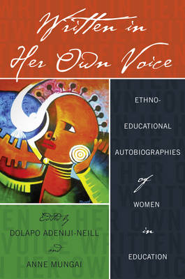 Written in Her Own Voice: Ethno-educational Autobiographies of Women in Education - Black Studies and Critical Thinking 44 (Hardback)