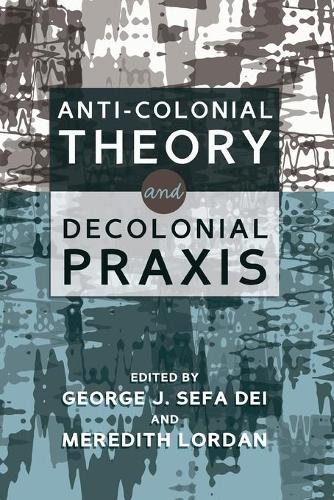 Anti-Colonial Theory and Decolonial Praxis (Paperback)