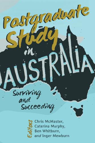 Postgraduate Study in Australia: Surviving and Succeeding (Hardback)