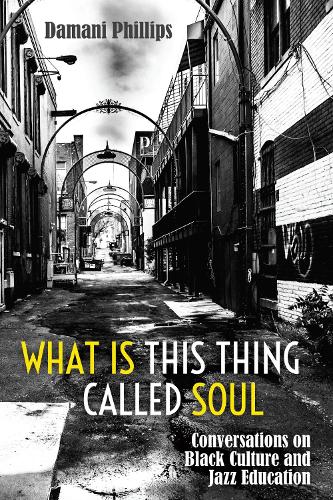 What Is This Thing Called Soul: Conversations on Black Culture and Jazz Education - Black Studies and Critical Thinking 103 (Paperback)