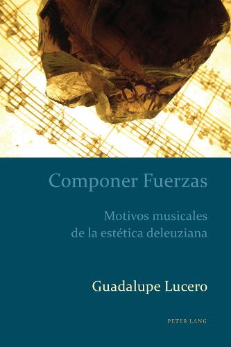 Componer Fuerzas: Motivos Musicales de la Estetica Deleuziana - Estudios Culturales Criticos Con Perspectiva Latinoamericana 3 (Hardback)