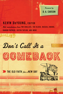 Don't Call it a Comeback: The Old Faith for a New Day - The Gospel Coalition (Paperback)