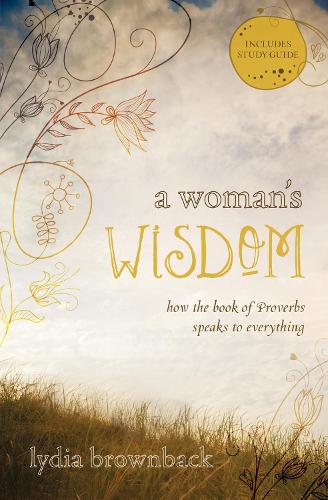 A Woman's Wisdom: How the Book of Proverbs Speaks to Everything (Paperback)