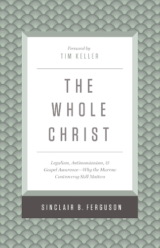 Cover of The Whole Christ: Legalism, Antinomianism, and Gospel Assurance—Why the Marrow Controversy Still Matters