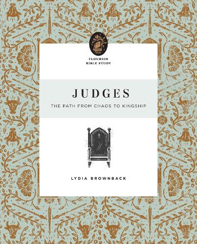 Judges: The Path from Chaos to Kingship - Flourish Bible Study (Paperback)