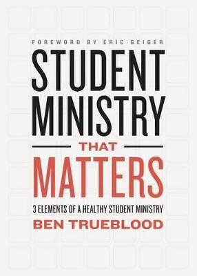 Student Ministry that Matters: 3 Elements of a Healthy Student Ministry (Paperback)