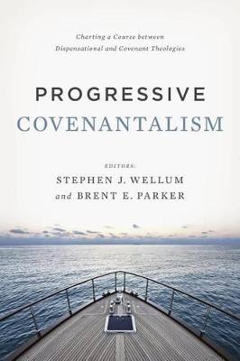 Progressive Covenantalism: Charting a Course between Dispensational and Covenantal Theologies (Paperback)