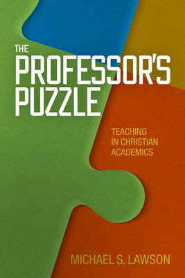 The Professor's Puzzle: Teaching in Christian Academics (Hardback)