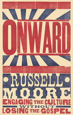 Onward: Engaging the Culture Without Losing the Gospel (Hardback)