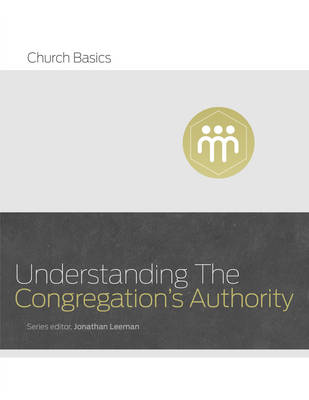 Understanding the Congregation's Authority - Church Basics (Paperback)